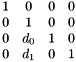 $ \matrix{ 1& 0& 0& 0\cr 0& 1 & 0 & 0\cr 0& d_0& 1& 0\cr 0& d_1& 0& 1\cr } $